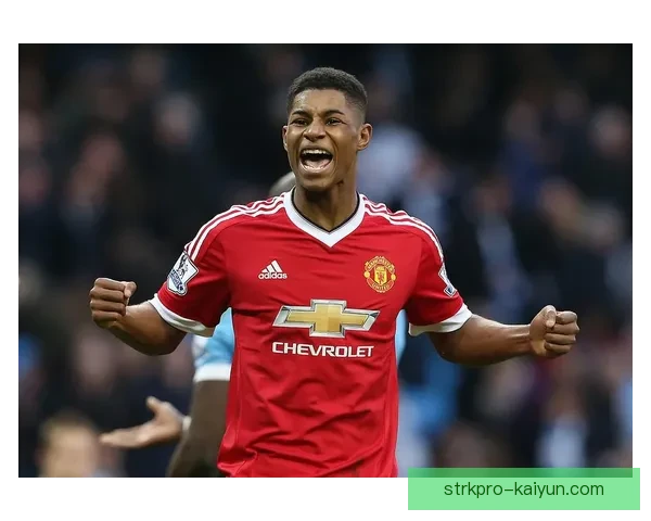 拉什福德在曼联的成长经历展现出持续提升的竞技状态和进攻潜力